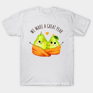 We Make A Great Pear - Funny Pear Pun T-Shirt